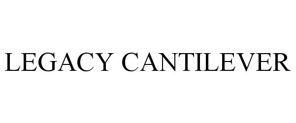 Trademark Logo LEGACY CANTILEVER