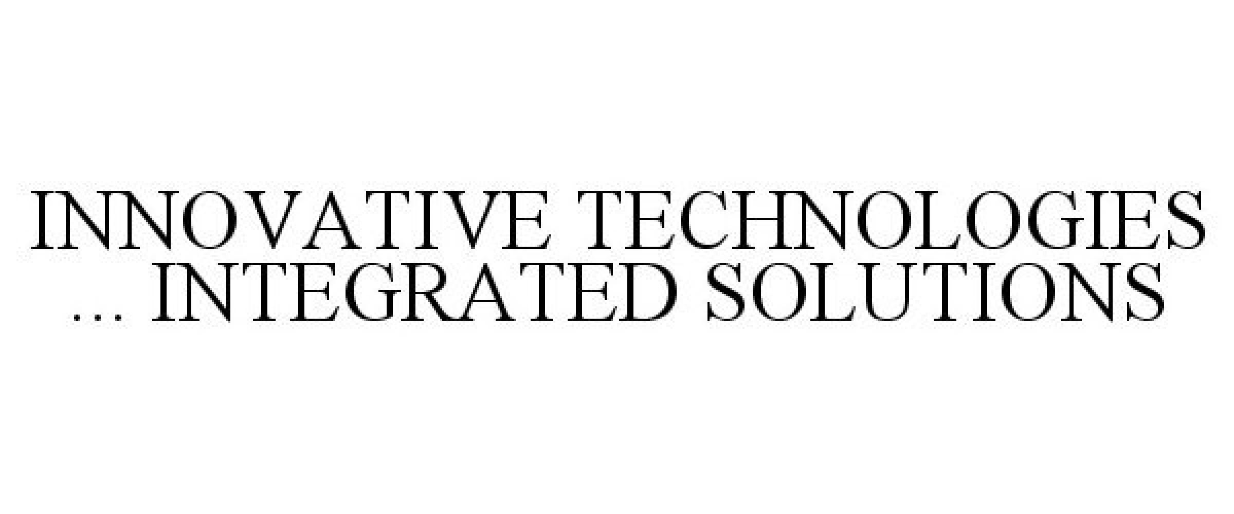  INNOVATIVE TECHNOLOGIES ... INTEGRATED SOLUTIONS