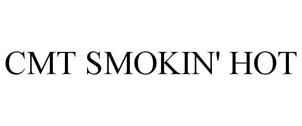 Trademark Logo CMT SMOKIN' HOT