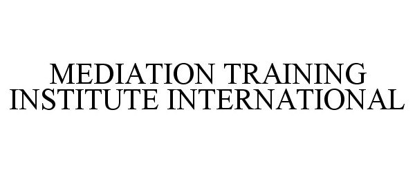  MEDIATION TRAINING INSTITUTE INTERNATIONAL