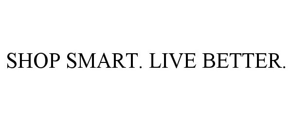 Trademark Logo SHOP SMART. LIVE BETTER.