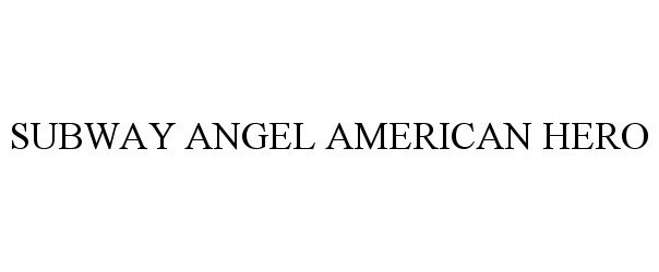 Trademark Logo SUBWAY ANGEL AMERICAN HERO