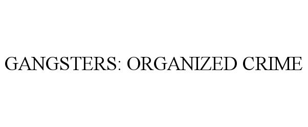  GANGSTERS: ORGANIZED CRIME