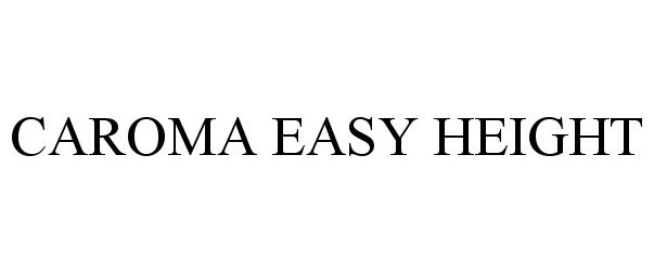 Trademark Logo CAROMA EASY HEIGHT