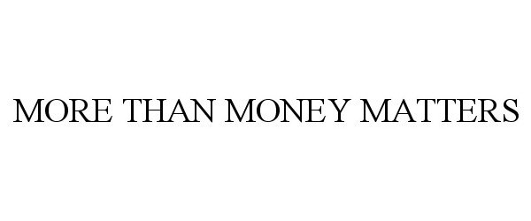  MORE THAN MONEY MATTERS