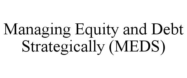 Trademark Logo MANAGING EQUITY AND DEBT STRATEGICALLY (MEDS)