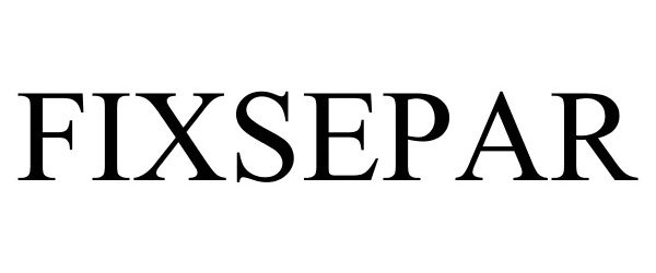 Trademark Logo FIXSEPAR