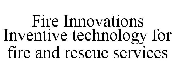  FIRE INNOVATIONS INVENTIVE TECHNOLOGY FOR FIRE AND RESCUE SERVICES
