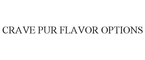  CRAVE PUR FLAVOR OPTIONS