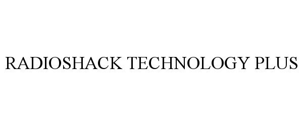 Trademark Logo RADIOSHACK TECHNOLOGY PLUS