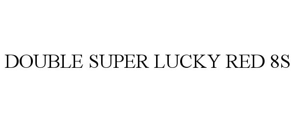 Trademark Logo DOUBLE SUPER LUCKY RED 8S