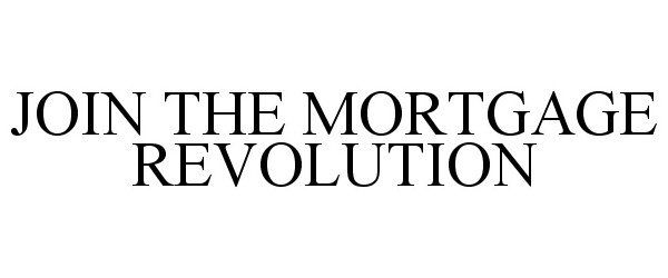  JOIN THE MORTGAGE REVOLUTION