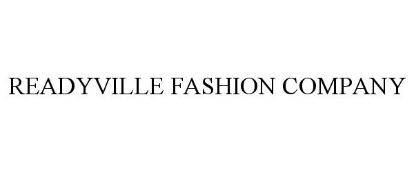  READYVILLE FASHION COMPANY