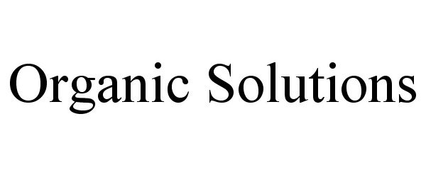 Trademark Logo ORGANIC SOLUTIONS