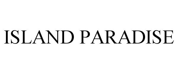 Trademark Logo ISLAND PARADISE