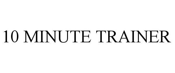 Trademark Logo 10 MINUTE TRAINER