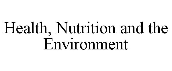 Trademark Logo HEALTH, NUTRITION AND THE ENVIRONMENT