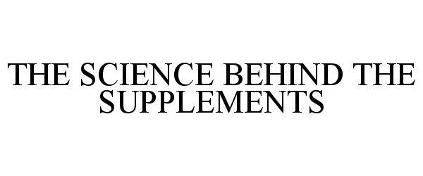  THE SCIENCE BEHIND THE SUPPLEMENTS