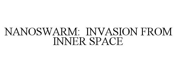  NANOSWARM: INVASION FROM INNER SPACE