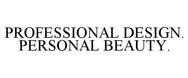  PROFESSIONAL DESIGN. PERSONAL BEAUTY.