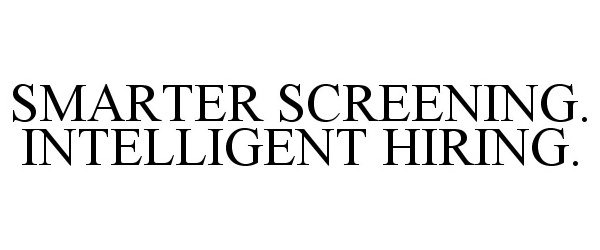 Trademark Logo SMARTER SCREENING. INTELLIGENT HIRING.