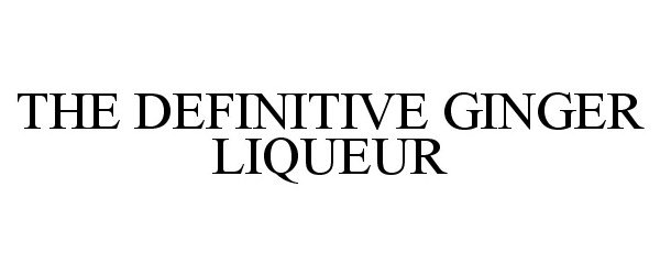 Trademark Logo THE DEFINITIVE GINGER LIQUEUR