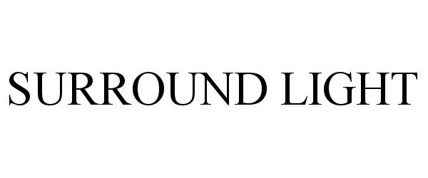 Trademark Logo SURROUND LIGHT