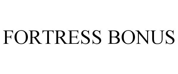Trademark Logo FORTRESS BONUS