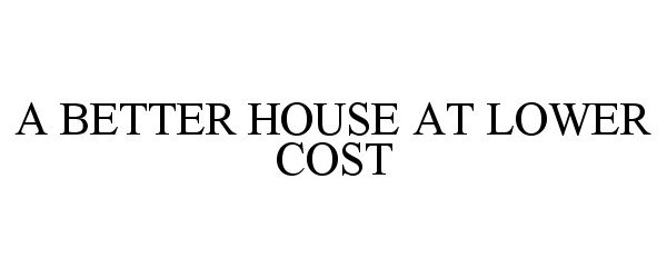  A BETTER HOUSE AT LOWER COST