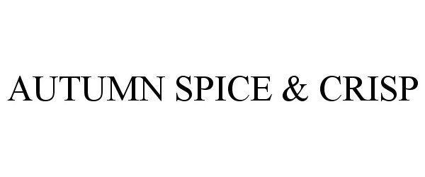 Trademark Logo AUTUMN SPICE &amp; CRISP