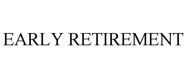  EARLY RETIREMENT