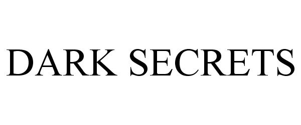  DARK SECRETS