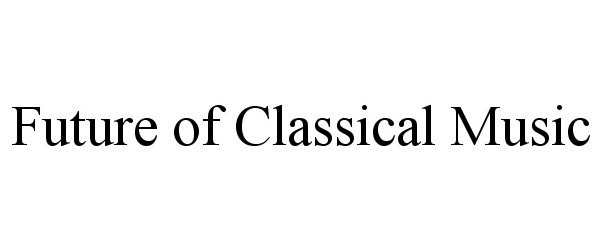  FUTURE OF CLASSICAL MUSIC
