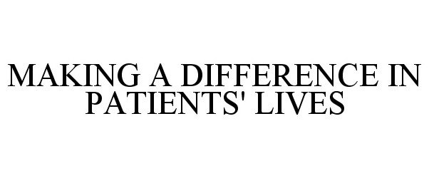  MAKING A DIFFERENCE IN PATIENTS' LIVES