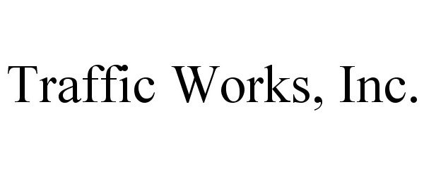  TRAFFIC WORKS, INC.