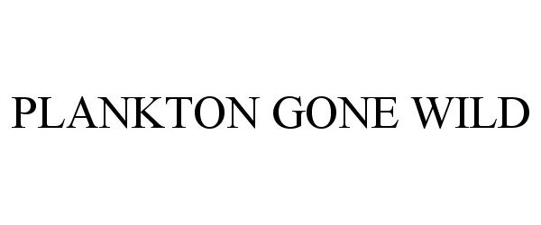 Trademark Logo PLANKTON GONE WILD