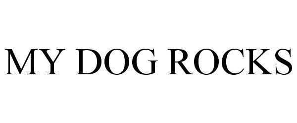 Trademark Logo MY DOG ROCKS