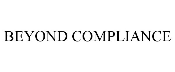 Trademark Logo BEYOND COMPLIANCE