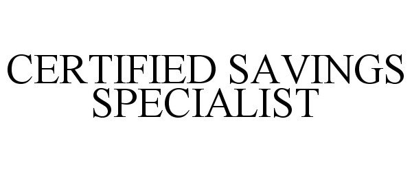  CERTIFIED SAVINGS SPECIALIST