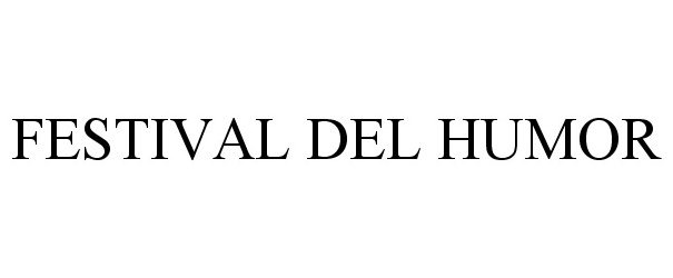 Trademark Logo FESTIVAL DEL HUMOR