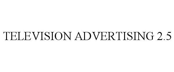 Trademark Logo TELEVISION ADVERTISING 2.5