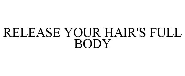  RELEASE YOUR HAIR'S FULL BODY