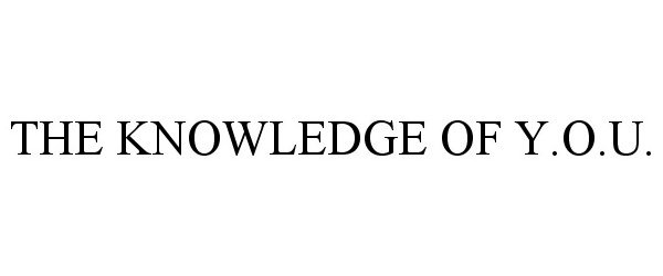 Trademark Logo THE KNOWLEDGE OF Y.O.U.