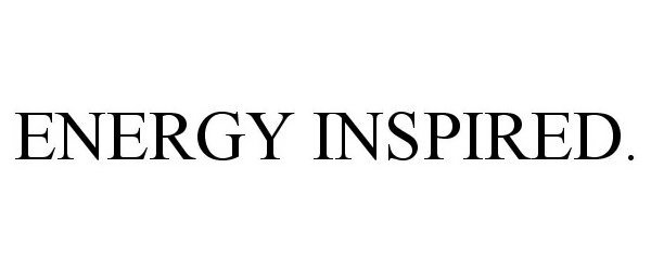 Trademark Logo ENERGY INSPIRED.