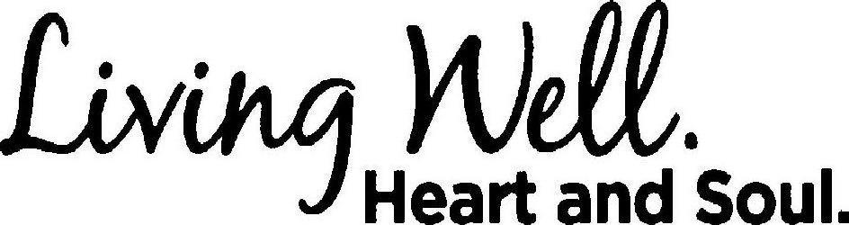 Trademark Logo LIVING WELL. HEART AND SOUL.