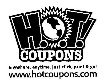  HOT! COUPONS ANYWHERE, ANYTIME. JUST CLICK, PRINT &amp; GO! WWW.HOTCOUPONS.COM
