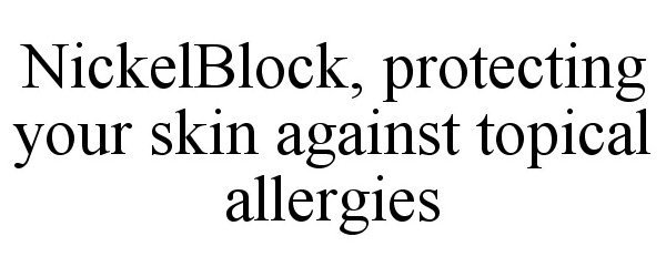  NICKELBLOCK, PROTECTING YOUR SKIN AGAINST TOPICAL ALLERGIES