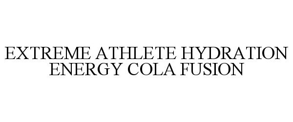 Trademark Logo EXTREME ATHLETE HYDRATION ENERGY COLA FUSION