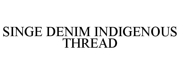  SINGE DENIM INDIGENOUS THREAD