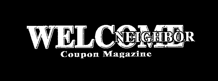  WELCOME NEIGHBOR COUPON MAGAZINE